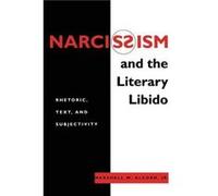Narcissism and the Literary Libido by Alcorn & Jr. & Marshall W. Marshall W. Alcorn (Auteur)