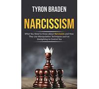 Narcissism: What You Need to Know about Narcissists and How They Use Manipulation Techniques such as Gaslighting to Control You