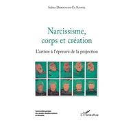 Narcissisme, corps et création L'artiste à l'épreuve de la projection - Salma Derouiche-El Kamel - L'harmattan - broché - Essai