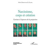 Narcissisme, corps et création L'artiste à l'épreuve de la projection - Salma Derouiche-El Kamel - L'harmattan - broché - Essai