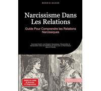 Narcissisme Dans Les Relations: Guide Pour Comprendre les Relations Narcissiques: Comment Guérir une Relation Narcissique, Reconnaître la Manipulation ... et Vivre avec un Narcissique dans la Famille