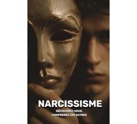 Narcissisme : découvrez-vous, comprenez les autres