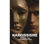 Narcissisme : découvrez-vous, comprenez les autres