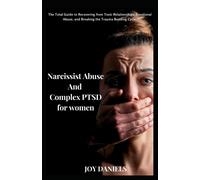 Narcissist Abuse And Complex Ptsd Recovery For Women: The Total Guide To Recovering From Toxic Relationships, Emotional Abuse, And Breaking The Trauma Bonding Cycle