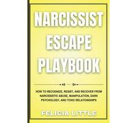 Narcissist Escape Playbook: How to Recognize, Resist, and Recover from Narcissistic Abuse, Manipulation, Dark Psychology, and Toxic Relationships