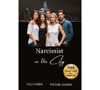 Narcissist In The City - A Non-Fiction Novel About Narcissism And Toxic Relationships, Based On True Events With Practical Solutions To Free Yourself From Narcissistic Abuse.