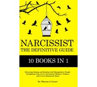 Narcissist: The Definitive Guide - 10 Books In 1 - Divorcing, Dating And Dealing With Manipulative People. Gaslighting. Stay Or Go. Narcissistic Mothers/Fathers And Covert Emotional Abuse