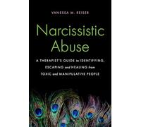 Narcissistic Abuse: A Therapist's Guide to Identifying, Escaping and Healing from Toxic and Manipulative People