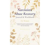 Narcissistic Abuse Recovery Journal and Workbook for Women: A Guided 90-Day Journey to Heal Trauma Bonds, Reclaim Your Identity, and Rebuild Your Life ... - with 100+ Prompts and Exercises