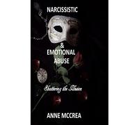 Narcissistic and Emotional Abuse: Shattering the Illusion