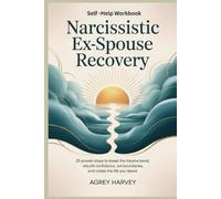 Narcissistic ex spouse recovery: 25 Proven Steps to Break the Trauma Bond, Rebuild Confidence, Set Boundaries, and Create the Life You Desire