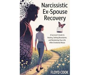Narcissistic Ex-Spouse Recovery: A Survivor’s Guide to Healing, Setting Boundaries, and Reclaiming Your Life After Emotional Abuse