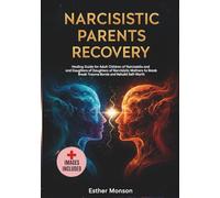 Narcissistic parents recovery: Healing Guide for Adult Children of Narcissists and Daughters of Narcissistic Mothers to Break Trauma Bonds and Rebuild Self-Worth