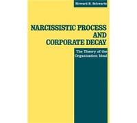 Narcissistic Process and Corporate Decay by Howard S. Schwartz Howard Schwartz (Auteur)
