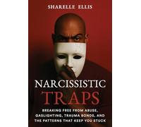 Narcissistic Traps: Breaking Free From Abuse, Gaslighting, Trauma Bonds, and the Patterns that Keep You Stuck