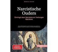 Narcistische Ouders: Omringd door Narcisme en Verborgen Narcisme: Een praktische gids om uit de schaduw van narcisme te stappen en jezelf te bevrijden van toxische familiepatronen