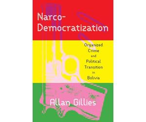 Narco-democratization: Organized Crime and Political Transition in Bolivia