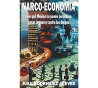 Narco-Economia: Por qué México no puede permitirse ganar la guerra contra las drogas