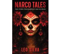 Narco Tales: True Stories from America's War on Drugs