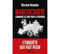 Narcocratie Comment ils ont pris le pouvoir - Vincent Monnier - Albin Michel - broché - Essai