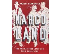 Narcoland: The Mexican Drug Lords and Their Godfathers