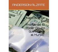Narcotráfico sin Fronteras: El Poder Oculto que Mueve al Mundo"