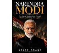 Narendra Modi: The Rise of Modern India Through Vision, Leadership, and Legacy