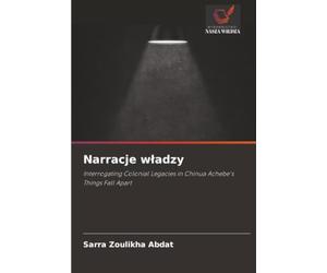 Narracje władzy: Interrogating Colonial Legacies in Chinua Achebe'sThings Fall Apart