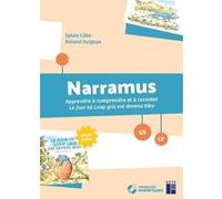 Narramus - Apprendre à comprendre et à raconter : Le jour où Loup Gris est devenu bleu GS-CP + ressources numériques Sylvie Cèbe (Auteur), Roland Goigoux (Auteur)