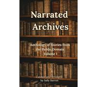 Narrated Archives: Anthology of Stories from the Public Domain Volume 1