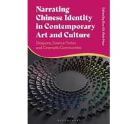 Narrating Chinese Identity in Contemporary Art and Culture: Diaspora, Science Fiction and Cinematic Communities