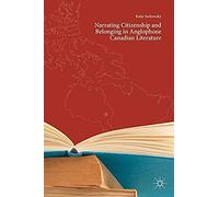 Narrating Citizenship And Belonging In Anglophone Canadian Literature