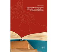 Narrating Citizenship And Belonging In Anglophone Canadian Literature