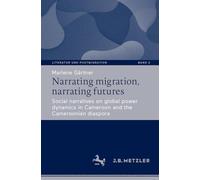 Narrating migration, narrating futures: Social narratives on global power dynamics in Cameroon and the Cameroonian diaspora