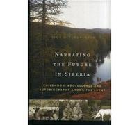 Narrating The Future In Siberia: Childhood, Adolescence And Autobiography Among Young Eveny (Hardcover) Olga Ulturgasheva, (Auteur)