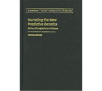 Narrating The New Predictive Genetics, Cambridge Studies in Society and the Life Sciences MONICA KONRAD (Auteur)
