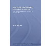 Narrating the Rise of Big Business in the USA, Routledge International Studies in Business History, 14 Anne Mayhew (Auteur)