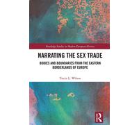 Narrating the Sex Trade Bodies and Boundaries from the Eastern Borderlands of Europe - Tracie L. Wilson - Routledge - ebook (ePub) - Livre