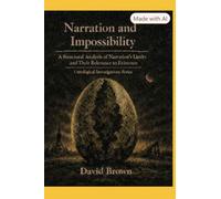 Narration and Impossibility: A Structural Analysis of Narration's Limits and Their Relevance to Existence