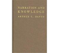 Narration and Knowledge, Columbia Classics in Philosophy Arthur C. Danto (Auteur)