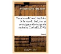Narrations D'omaï, Insulaire De La Mer Du Sud, Ami Et Compagnon De Voyage Du Capitaine Cook - Tome 1