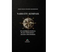 Narrativ-Kompass: Die unsichtbaren Strukturen, die unser Denken formen - und unser Leben bestimmen
