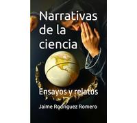 Narrativas de la ciencia: Ensayos y relatos