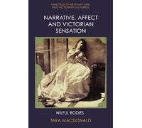 Narrative, Affect and Victorian Sensation: Wilful Bodies