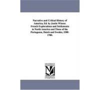 Narrative and Critical History of America, Ed. by Justin Winsor. French Explorations and Settlements in North America and Those of the Portuguese, Dut Winsor, Justin (Auteur)