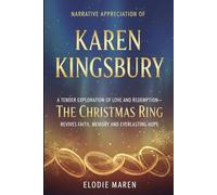 Narrative Appreciation of KAREN KINGSBURY: A tender exploration of love and redemption-how THE CHRISTMAS RING revives faith, memory, and everlasting hope