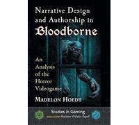 Narrative Design and Authorship in Bloodborne by Madelon Hoedt Madelon Hoedt (Auteur)