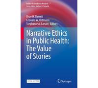 Narrative Ethics In Public Health: The Value Of Stories