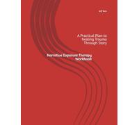Narrative Exposure Therapy Workbook: A Practical Plan to healing Trauma Through Story