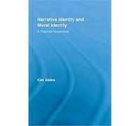 Narrative Identity and Moral Identity, Routledge Studies in Contemporary Philosophy Kim Atkins (Auteur)